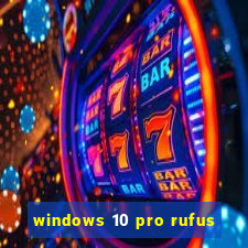 windows 10 pro rufus